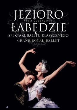 Jezioro Łabędzie - Grand Royal Ballet - spektakl