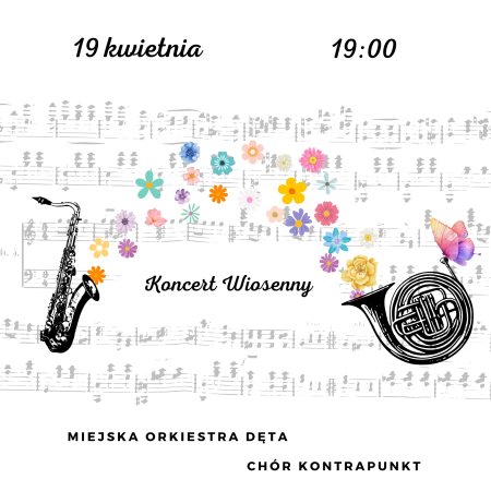 Koncert Wiosenny + chór Kontrapunkt oraz Miejska Orkiestra Dęta - koncert