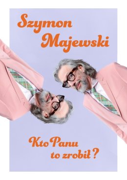 Szymon Majewski – Kto panu to zrobił? - stand-up