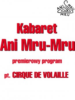 Kabaret Ani Mru Mru - Nowy Program: Cirque de volaille! - kabaret